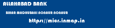 ALLAHABAD BANK  BIHAR MADHUBANI NONAUR NONAUR   micr code